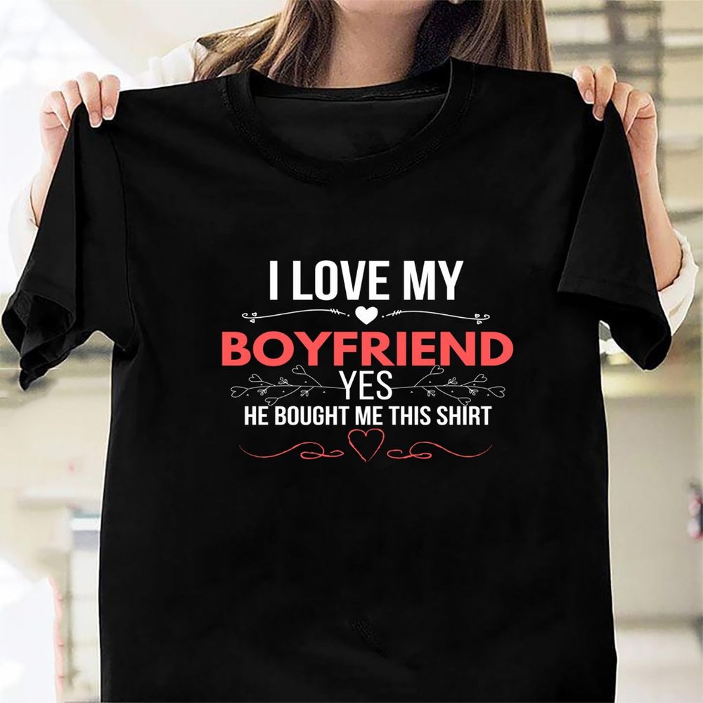 I Love My Boyfriend Yes She Bought Me This shirt65